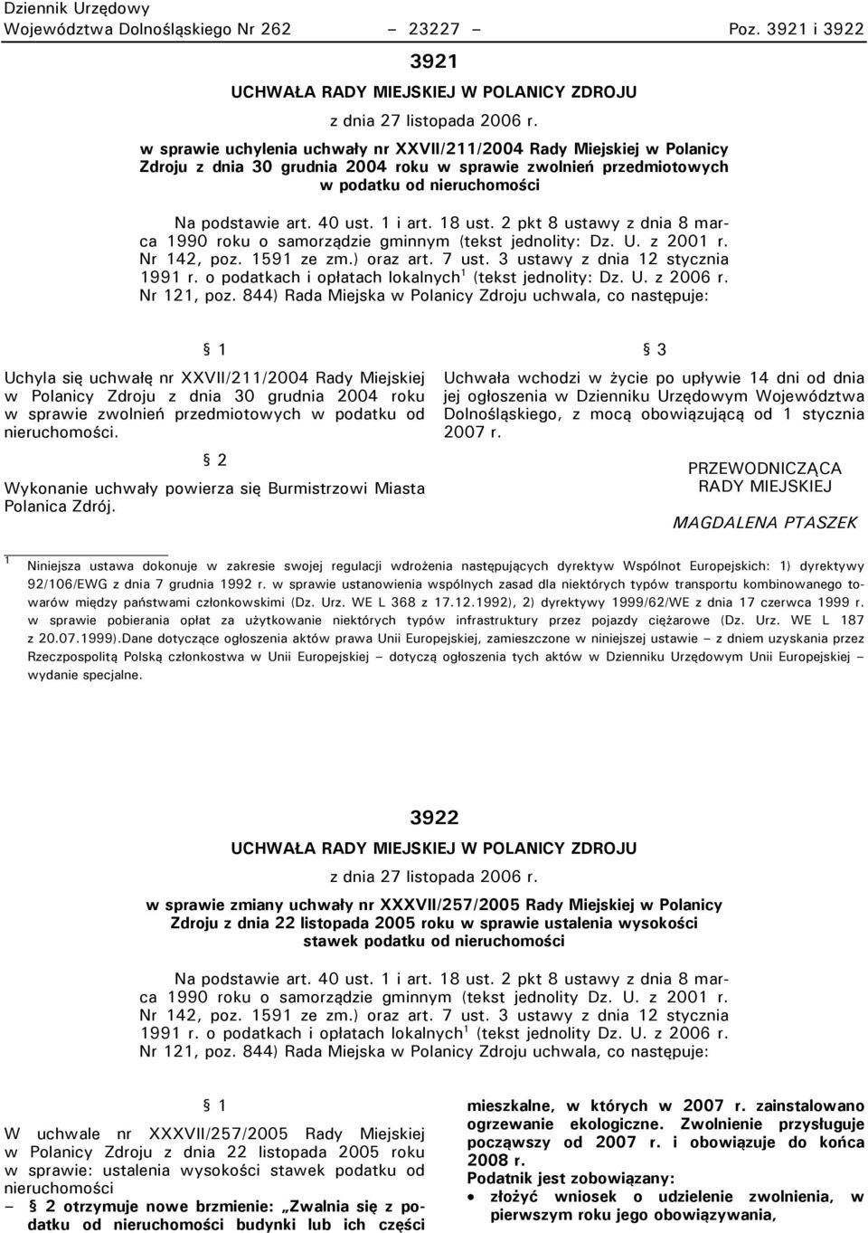 1 i art. 18 ust. 2 pkt 8 ustawy z dnia 8 marca 1990 roku o samorządzie gminnym (tekst jednolity: Dz. U. z 2001 r. Nr 142, poz. 1591 ze zm.) oraz art. 7 ust. 3 ustawy z dnia 12 stycznia 1991 r.