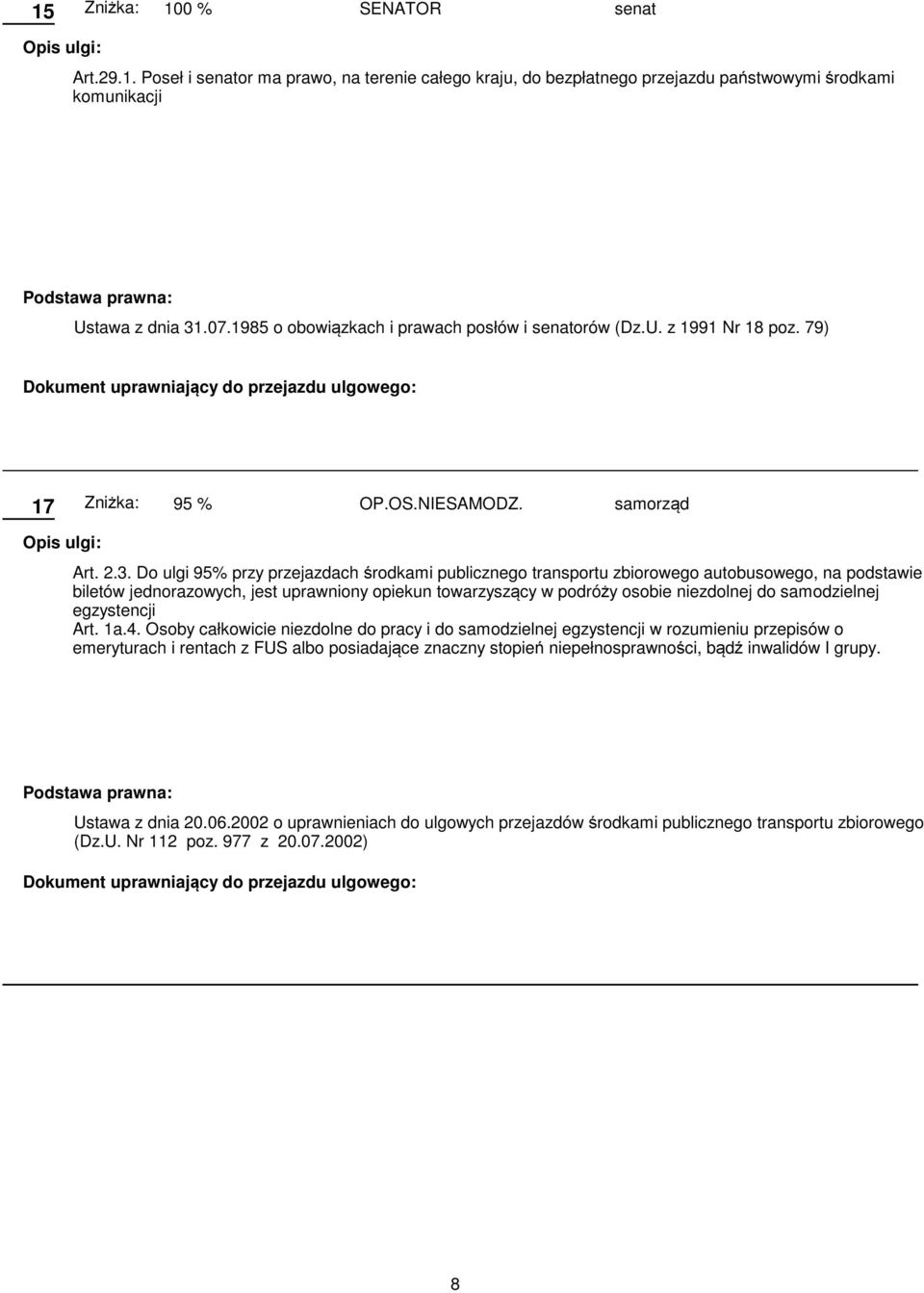 Do ulgi 95% przy przejazdach środkami publicznego transportu zbiorowego autobusowego, na podstawie biletów jednorazowych, jest uprawniony opiekun towarzyszący w podróży osobie