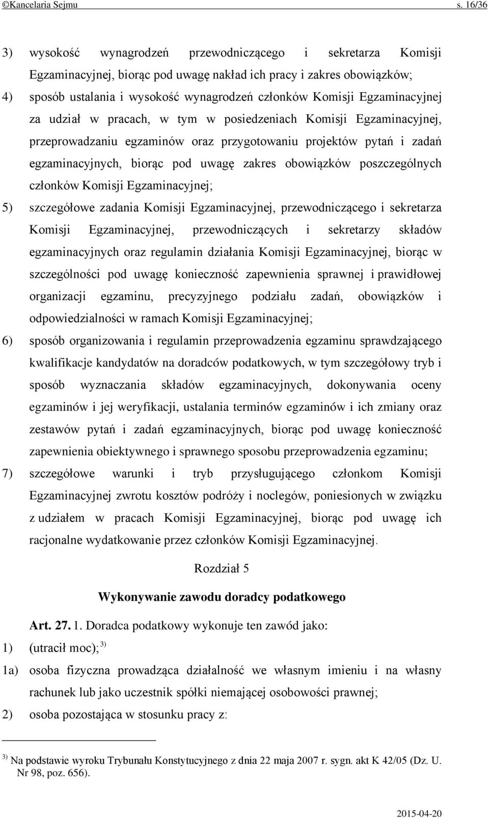 Egzaminacyjnej za udział w pracach, w tym w posiedzeniach Komisji Egzaminacyjnej, przeprowadzaniu egzaminów oraz przygotowaniu projektów pytań i zadań egzaminacyjnych, biorąc pod uwagę zakres