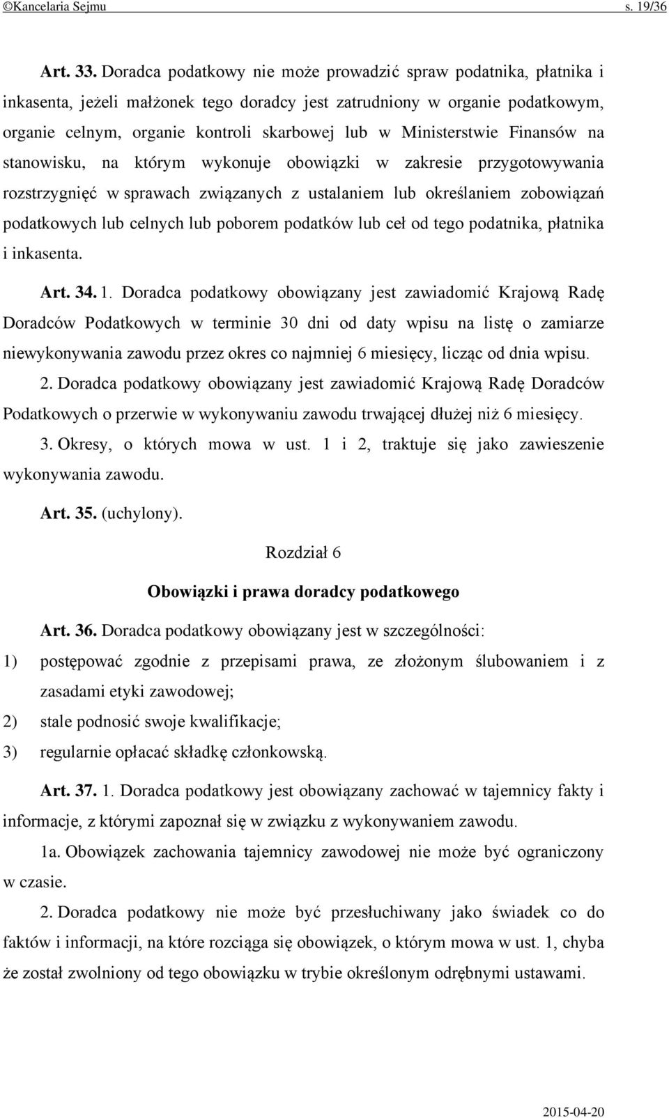 Ministerstwie Finansów na stanowisku, na którym wykonuje obowiązki w zakresie przygotowywania rozstrzygnięć w sprawach związanych z ustalaniem lub określaniem zobowiązań podatkowych lub celnych lub