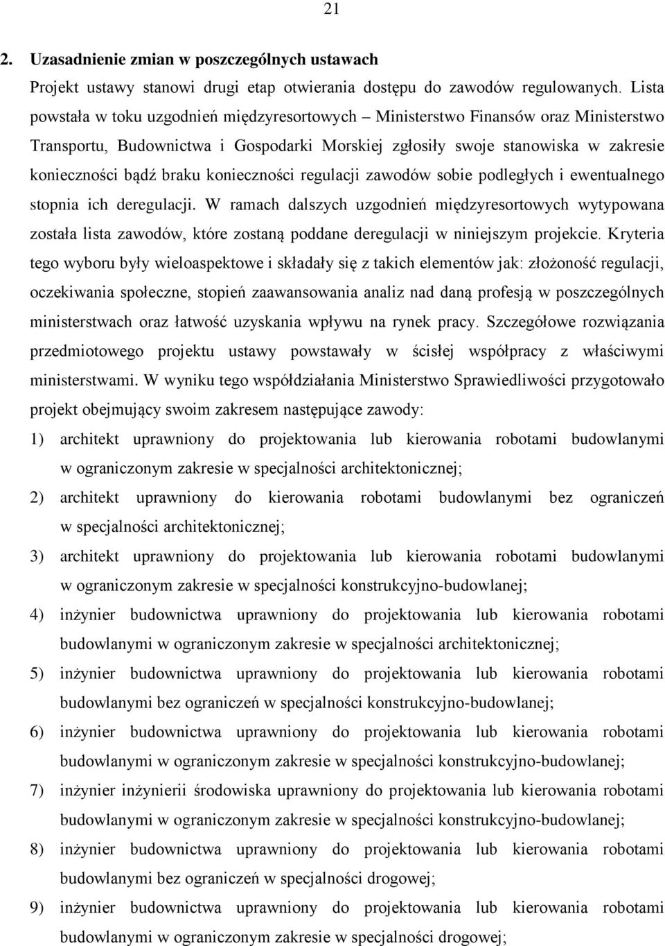 konieczności regulacji zawodów sobie podległych i ewentualnego stopnia ich deregulacji.