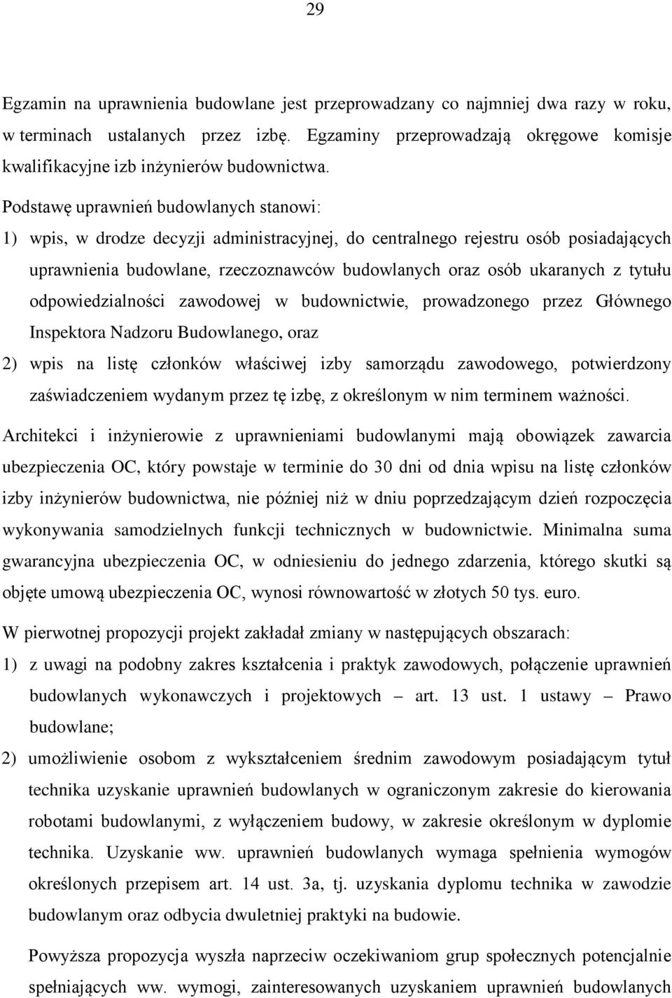 Podstawę uprawnień budowlanych stanowi: 1) wpis, w drodze decyzji administracyjnej, do centralnego rejestru osób posiadających uprawnienia budowlane, rzeczoznawców budowlanych oraz osób ukaranych z