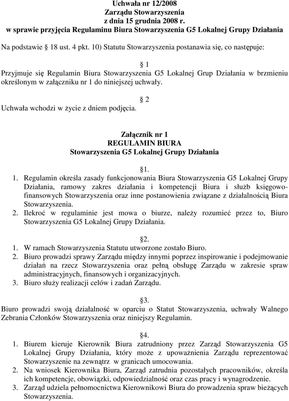 Uchwała wchodzi w Ŝycie z dniem podjęcia. 2 Załącznik nr 1 