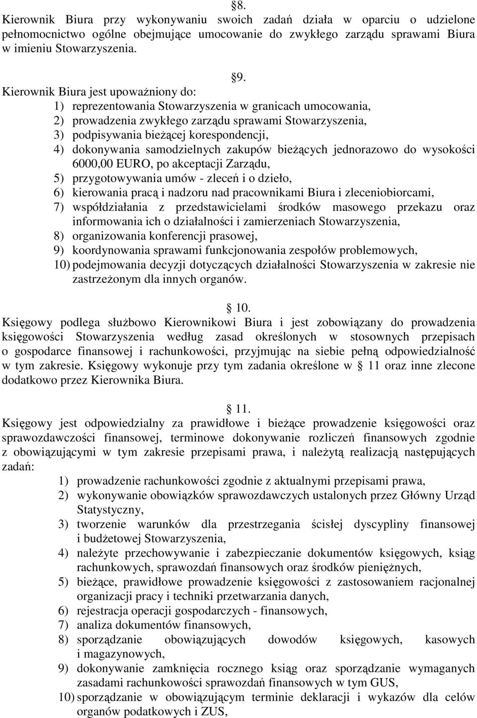 dokonywania samodzielnych zakupów bieŝących jednorazowo do wysokości 6000,00 EURO, po akceptacji Zarządu, 5) przygotowywania umów - zleceń i o dzieło, 6) kierowania pracą i nadzoru nad pracownikami