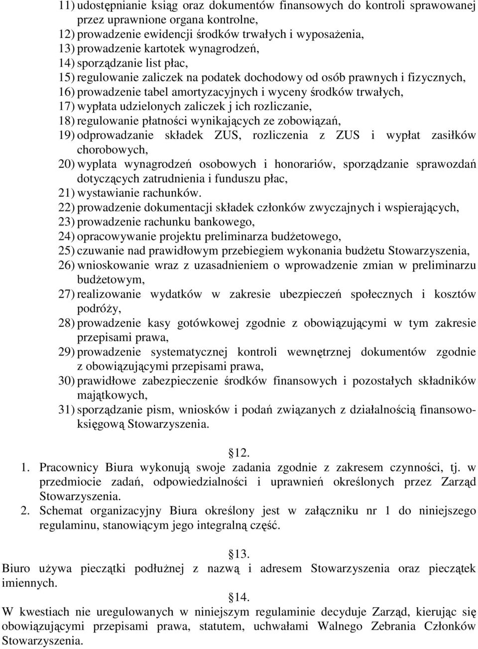 udzielonych zaliczek j ich rozliczanie, 18) regulowanie płatności wynikających ze zobowiązań, 19) odprowadzanie składek ZUS, rozliczenia z ZUS i wypłat zasiłków chorobowych, 20) wyplata wynagrodzeń