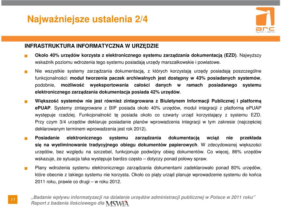 Nie wszystkie systemy zarządzania dokumentacją, z których korzystają urzędy posiadają poszczególne funkcjonalności: moduł tworzenia paczek archiwalnych jest dostępny w 43% posiadanych systemów,