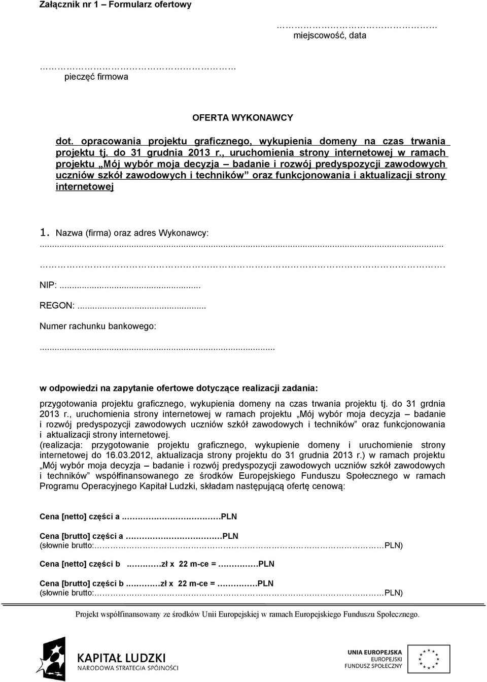 internetowej 1. Nazwa (firma) oraz adres Wykonawcy:.... NIP:... REGON:... Numer rachunku bankowego:.