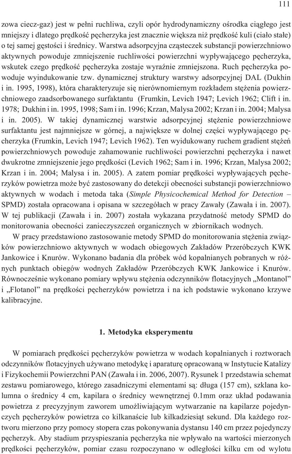 Warstwa adsorpcyjna cz¹steczek substancji powierzchniowo aktywnych powoduje zmniejszenie ruchliwoœci powierzchni wyp³ywaj¹cego pêcherzyka, wskutek czego prêdkoœæ pêcherzyka zostaje wyraÿnie