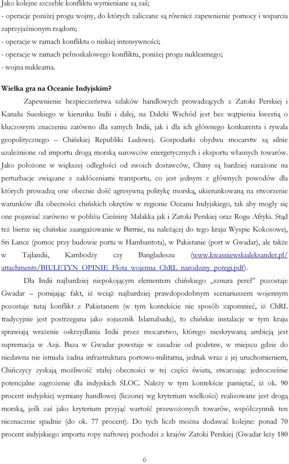 Zapewnienie bezpieczeństwa szlaków handlowych prowadzących z Zatoki Perskiej i Kanału Sueskiego w kierunku Indii i dalej, na Daleki Wschód jest bez wątpienia kwestią o kluczowym znaczeniu zarówno dla