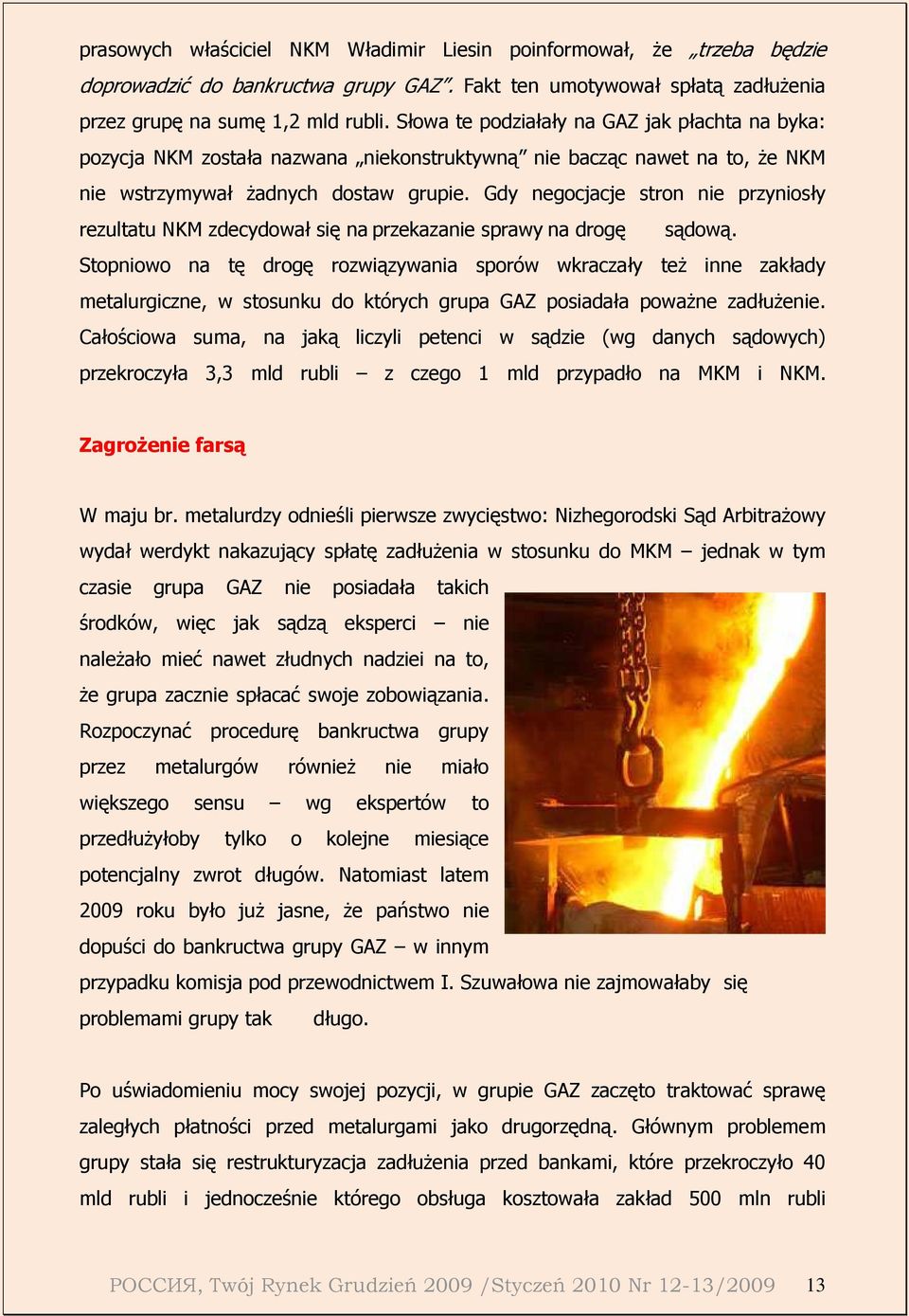 Gdy negocjacje stron nie przyniosły rezultatu NKM zdecydował się na przekazanie sprawy na drogę sądową.