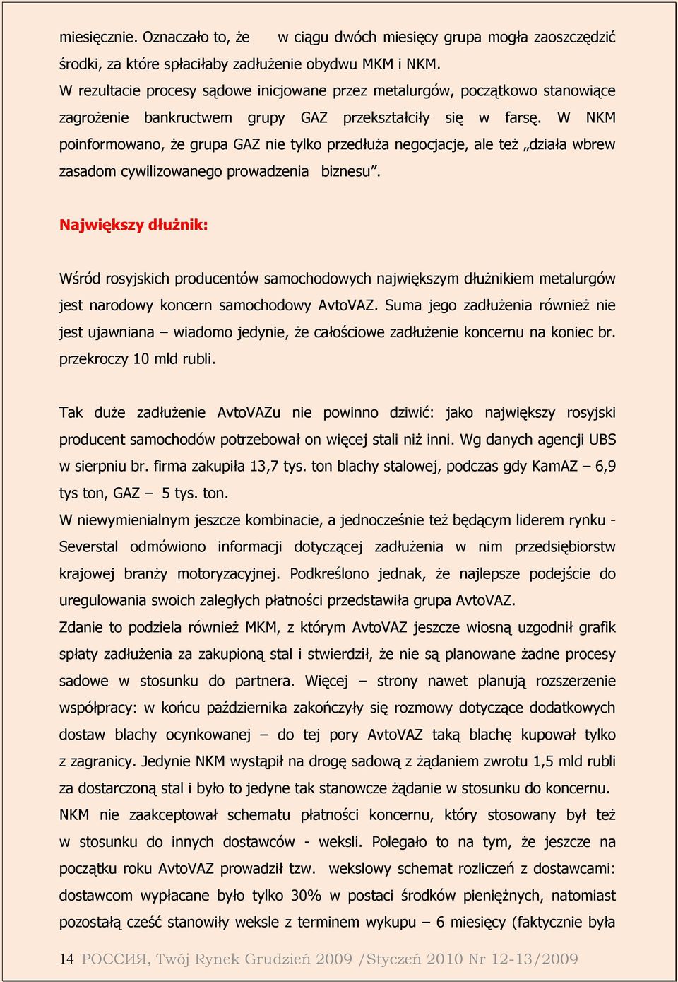 W NKM poinformowano, Ŝe grupa GAZ nie tylko przedłuŝa negocjacje, ale teŝ działa wbrew zasadom cywilizowanego prowadzenia biznesu.