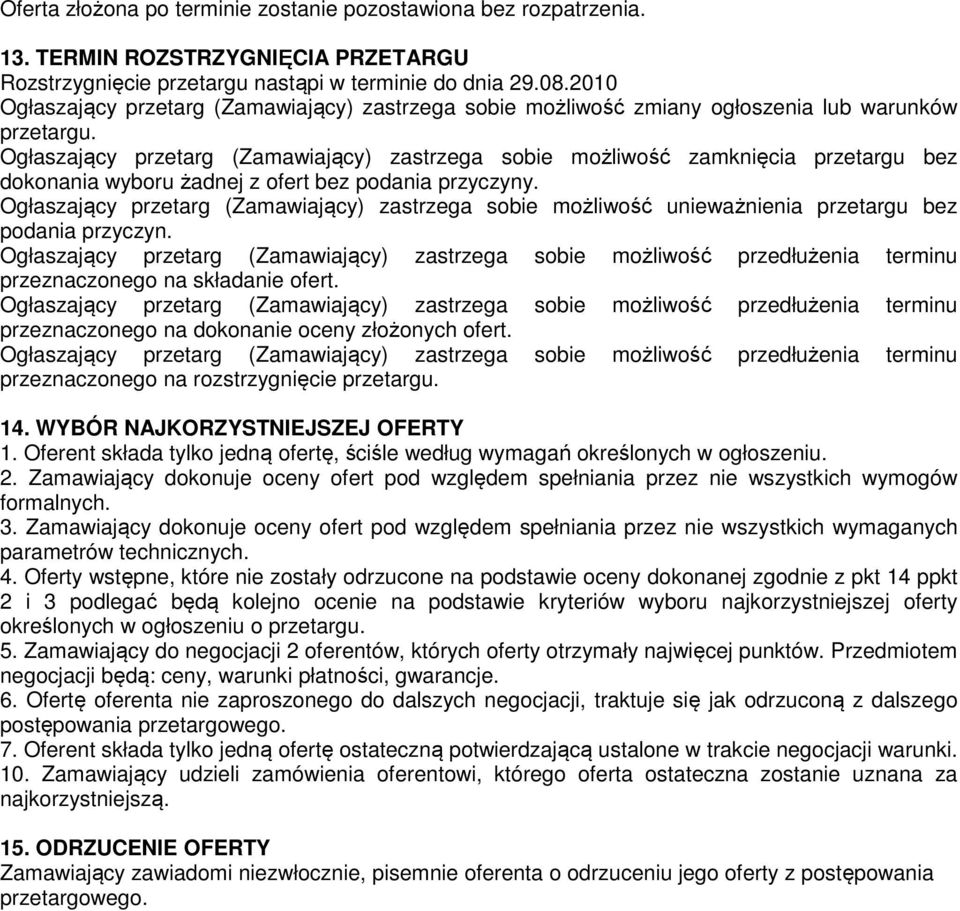 Ogłaszający przetarg (Zamawiający) zastrzega sobie możliwość zamknięcia przetargu bez dokonania wyboru żadnej z ofert bez podania przyczyny.