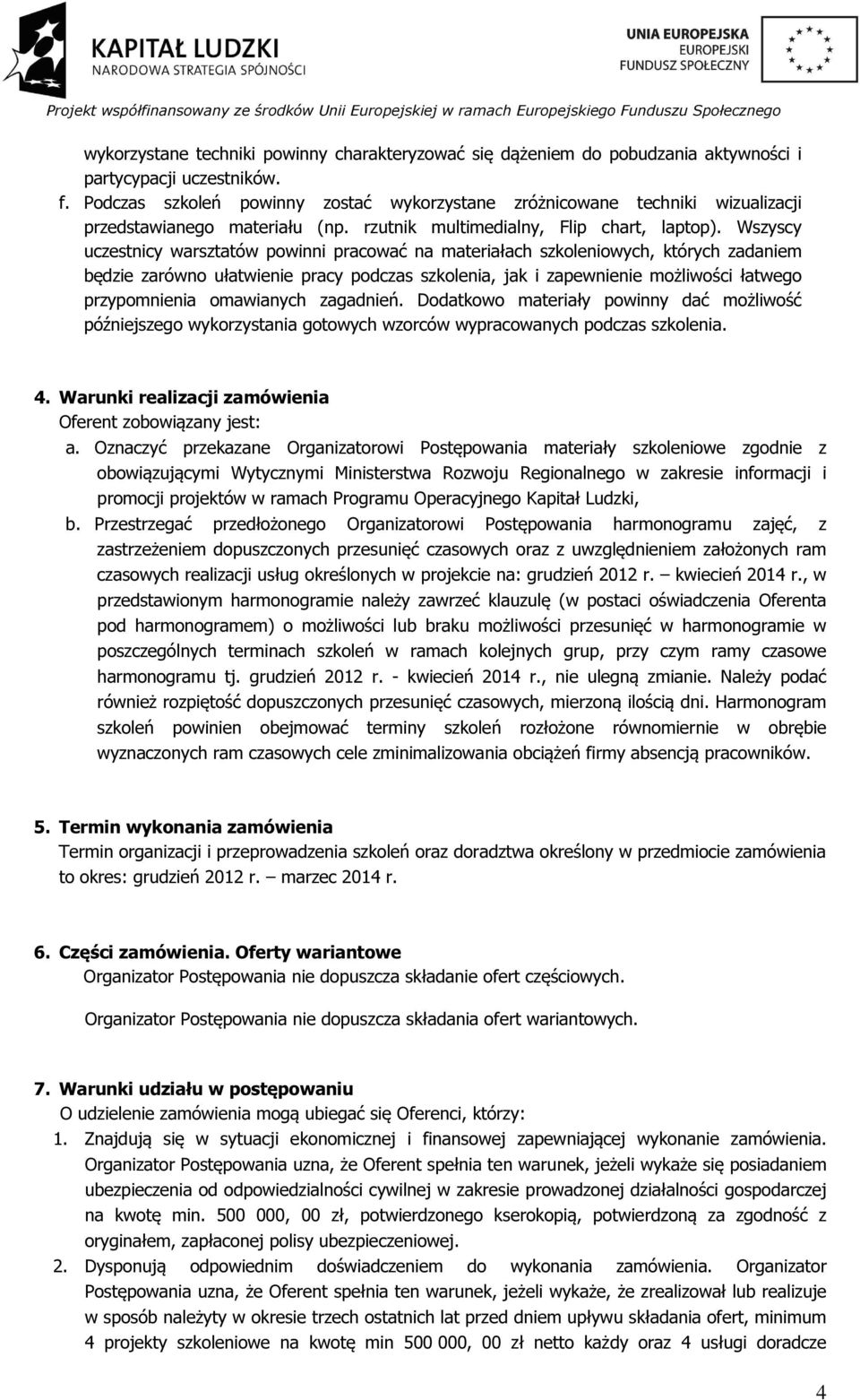 Wszyscy uczestnicy warsztatów powinni pracować na materiałach szkoleniowych, których zadaniem będzie zarówno ułatwienie pracy podczas szkolenia, jak i zapewnienie możliwości łatwego przypomnienia