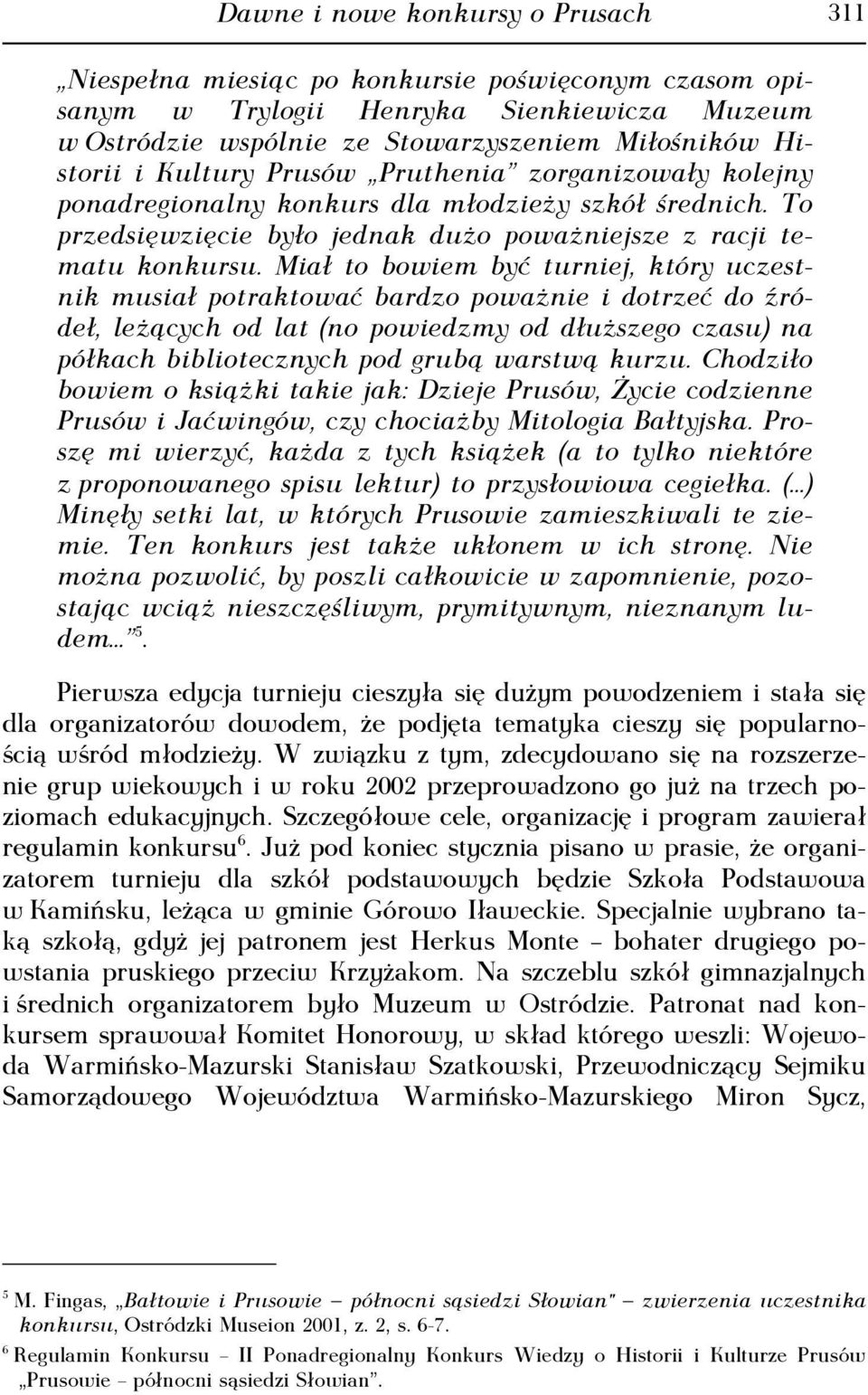 Miał to bowiem być turniej, który uczestnik musiał potraktować bardzo poważnie i dotrzeć do źródeł, leżących od lat (no powiedzmy od dłuższego czasu) na półkach bibliotecznych pod grubą warstwą kurzu.