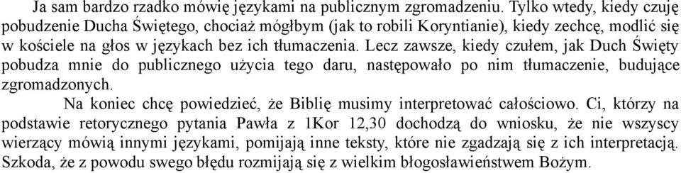 Lecz zawsze, kiedy czułem, jak Duch Święty pobudza mnie do publicznego użycia tego daru, następowało po nim tłumaczenie, budujące zgromadzonych.