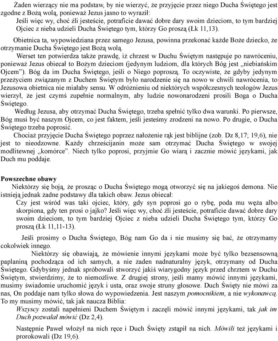 Obietnica ta, wypowiedziana przez samego Jezusa, powinna przekonać każde Boże dziecko, że otrzymanie Ducha Świętego jest Bożą wolą.