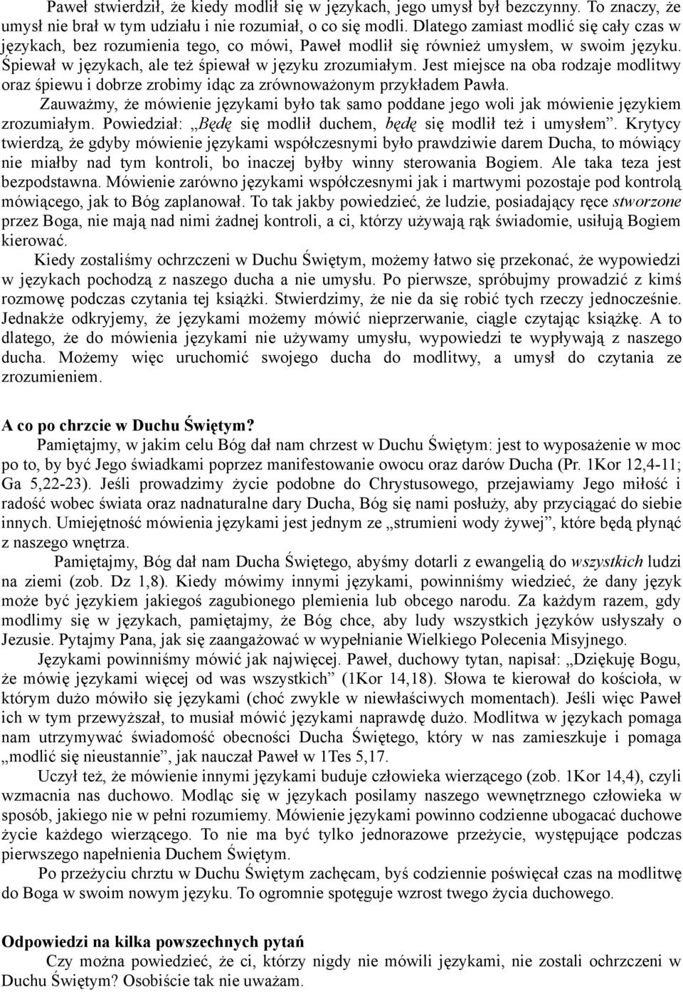 Jest miejsce na oba rodzaje modlitwy oraz śpiewu i dobrze zrobimy idąc za zrównoważonym przykładem Pawła.