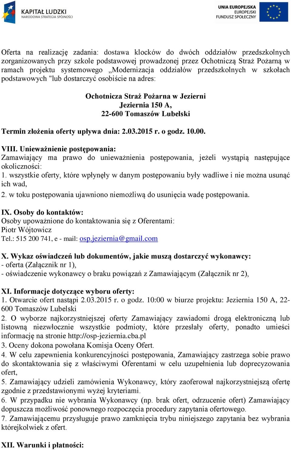 upływa dnia: 2.03.2015 r. o godz. 10.00. VIII. Unieważnienie postępowania: Zamawiający ma prawo do unieważnienia postępowania, jeżeli wystąpią następujące okoliczności: 1.