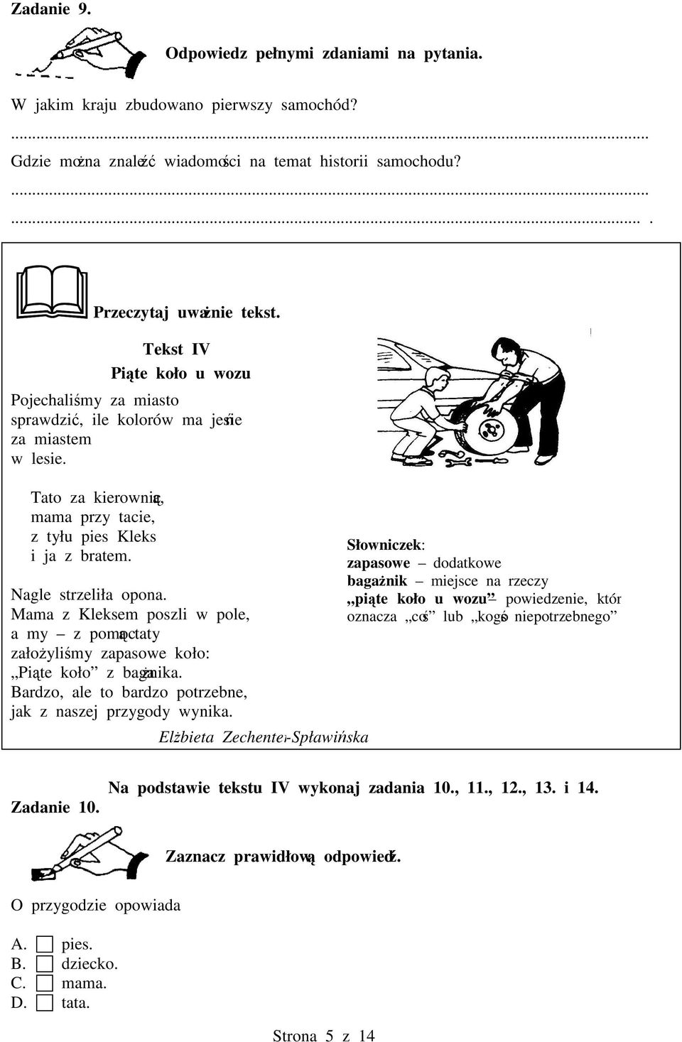 Mama z Kleksem poszli w pole, a my z pomoc taty załoylimy zapasowe koło: Pite koło z baganika. Bardzo, ale to bardzo potrzebne, jak z naszej przygody wynika.