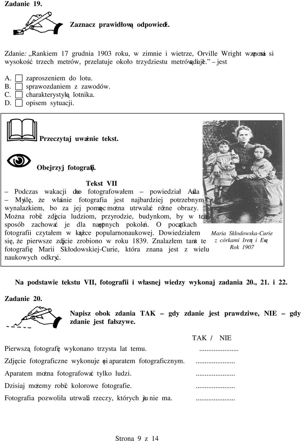 Myl, e włanie fotografia jest najbardziej potrzebnym wynalazkiem, bo za jej pomoc mona utrwala róne obrazy.