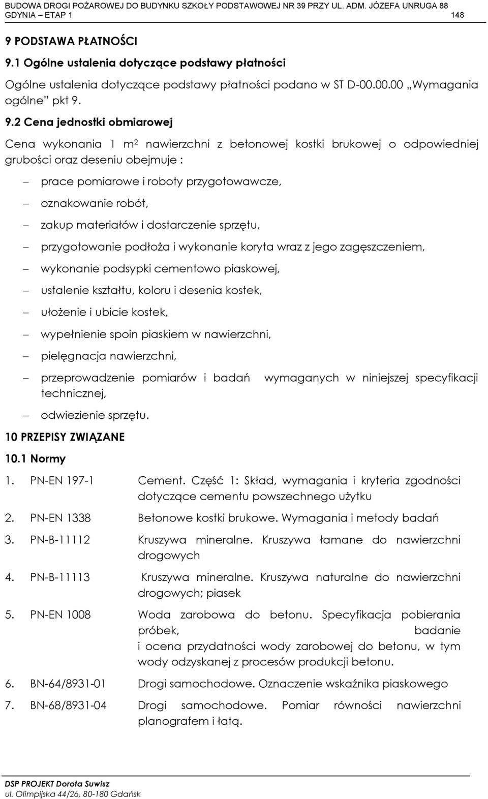 1 Ogólne ustalenia dotyczące podstawy płatności Ogólne ustalenia dotyczące podstawy płatności podano w ST D-00.00.00 Wymagania ogólne pkt 9.