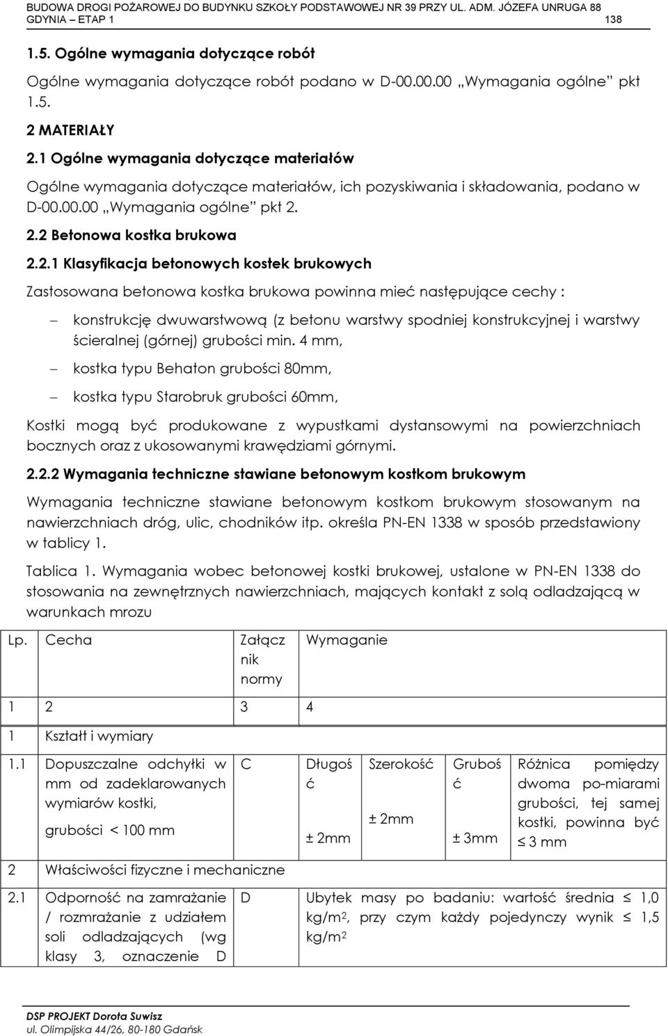 2.2 Betonowa kostka brukowa 2.2.1 Klasyfikacja betonowych kostek brukowych Zastosowana betonowa kostka brukowa powinna mieć następujące cechy : konstrukcję dwuwarstwową (z betonu warstwy spodniej