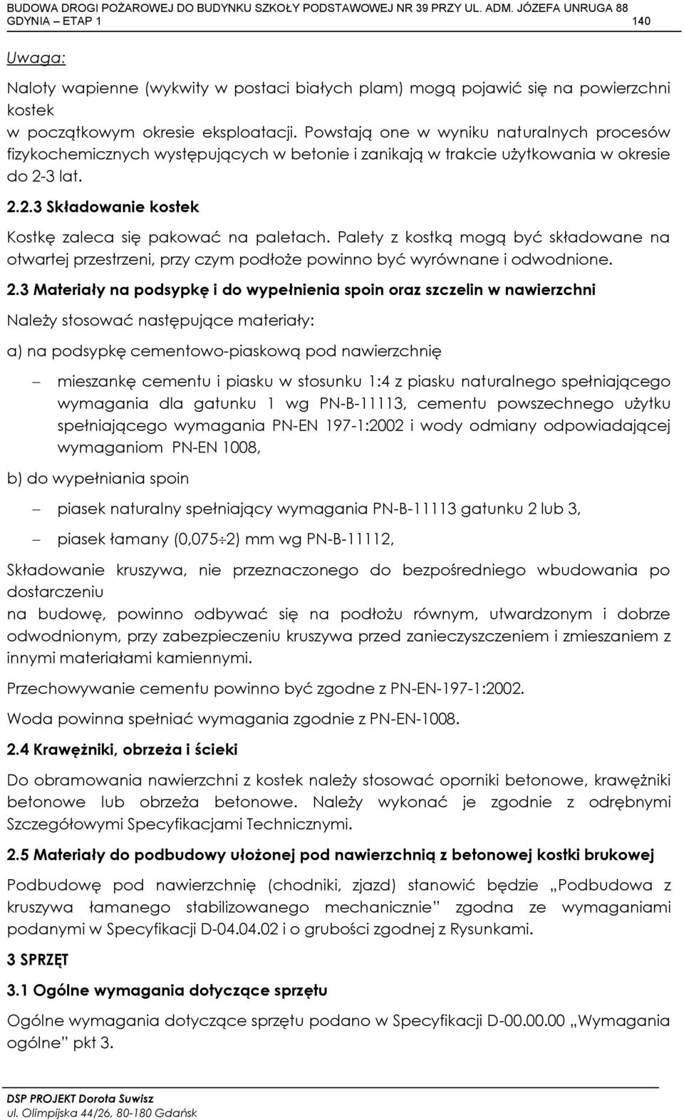 Palety z kostką mogą być składowane na otwartej przestrzeni, przy czym podłoże powinno być wyrównane i odwodnione. 2.