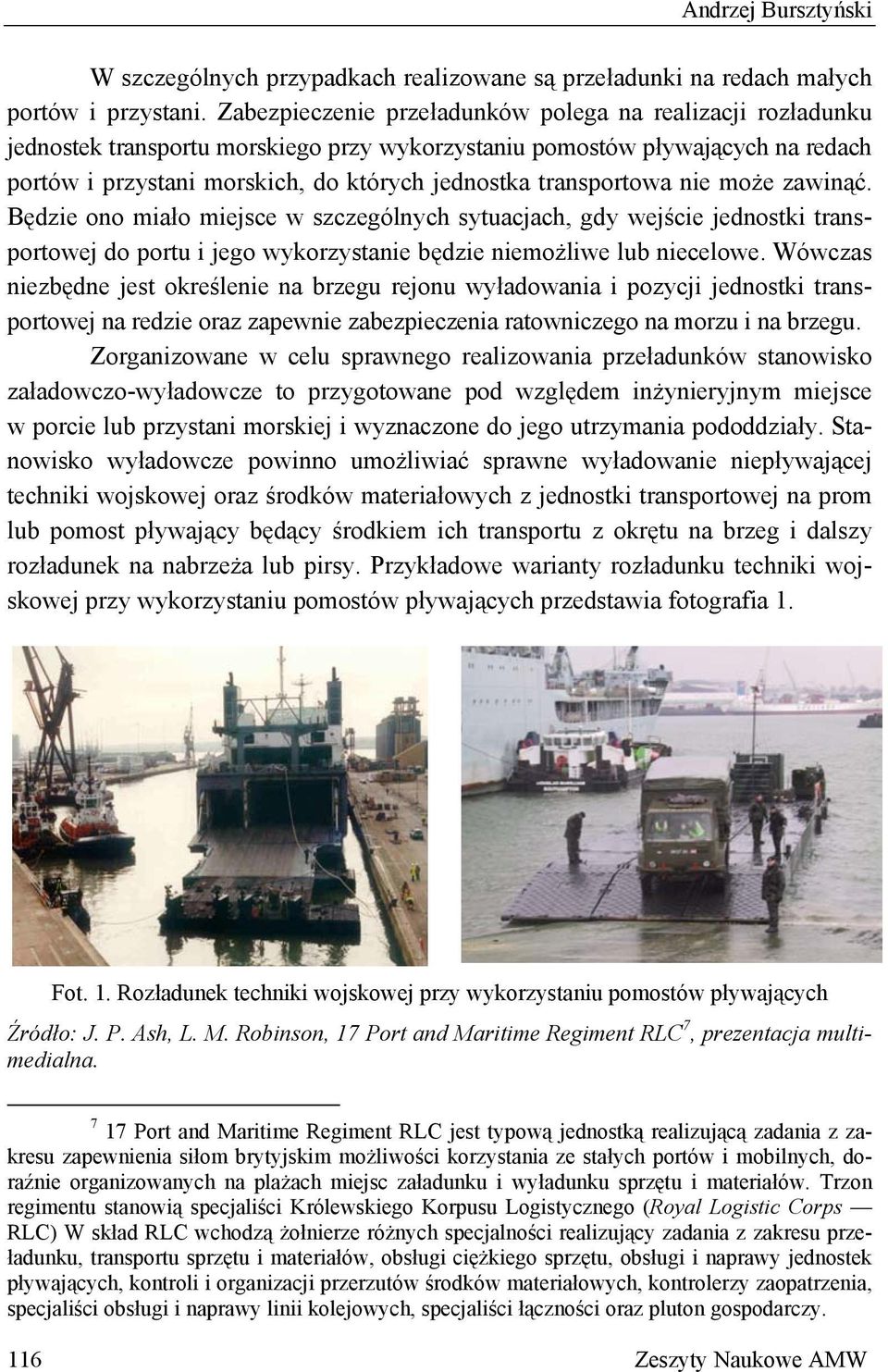 transportowa nie może zawinąć. Będzie ono miało miejsce w szczególnych sytuacjach, gdy wejście jednostki transportowej do portu i jego wykorzystanie będzie niemożliwe lub niecelowe.