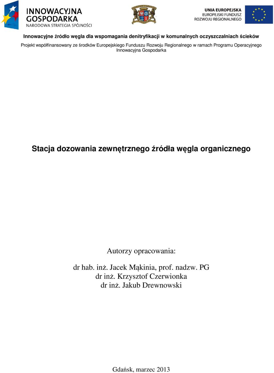Innowacyjna Gospodarka Stacja dozowania zewnętrznego źródła węgla organicznego Autorzy opracowania: dr