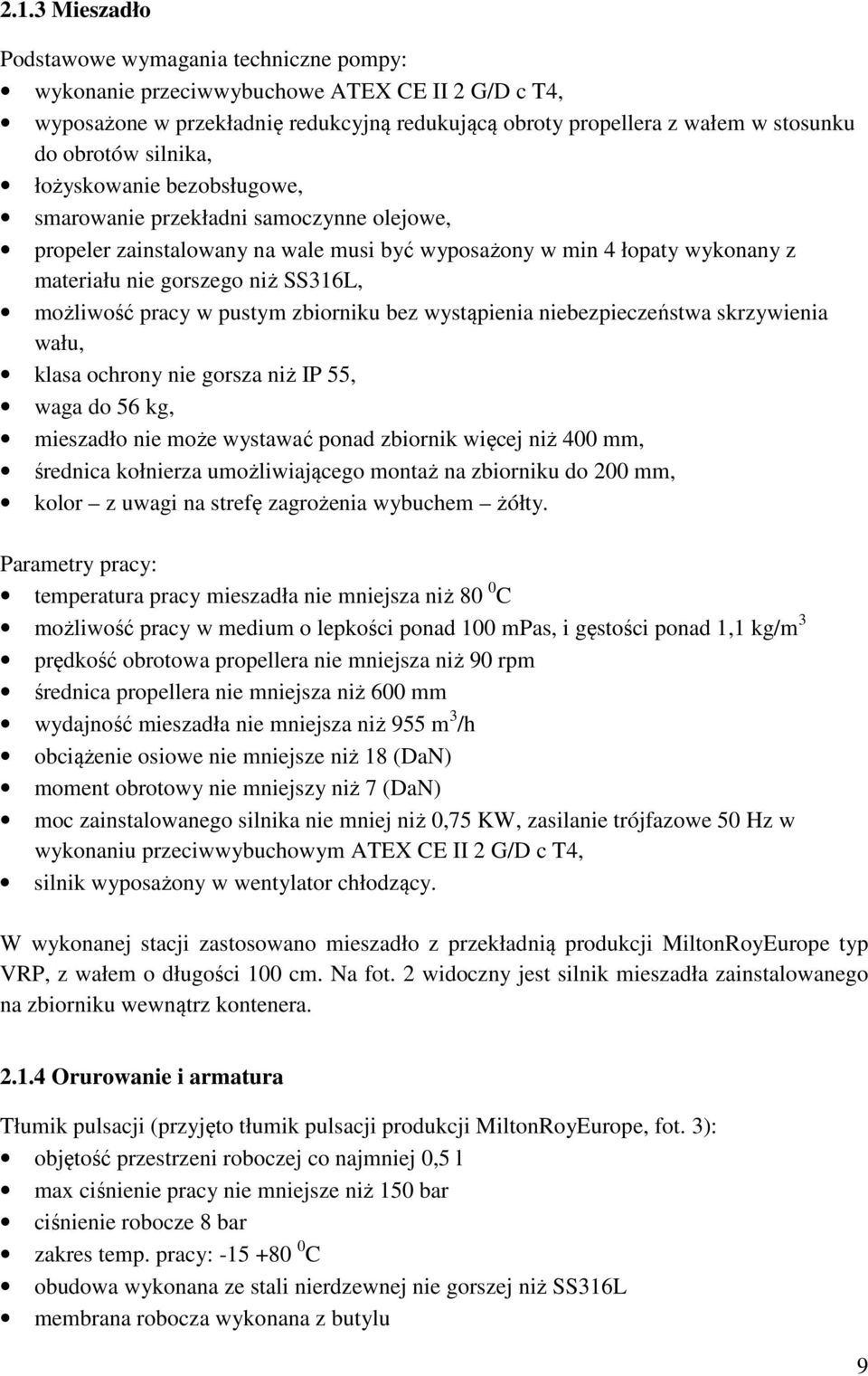 pracy w pustym zbiorniku bez wystąpienia niebezpieczeństwa skrzywienia wału, klasa ochrony nie gorsza niż IP 55, waga do 56 kg, mieszadło nie może wystawać ponad zbiornik więcej niż 400 mm, średnica
