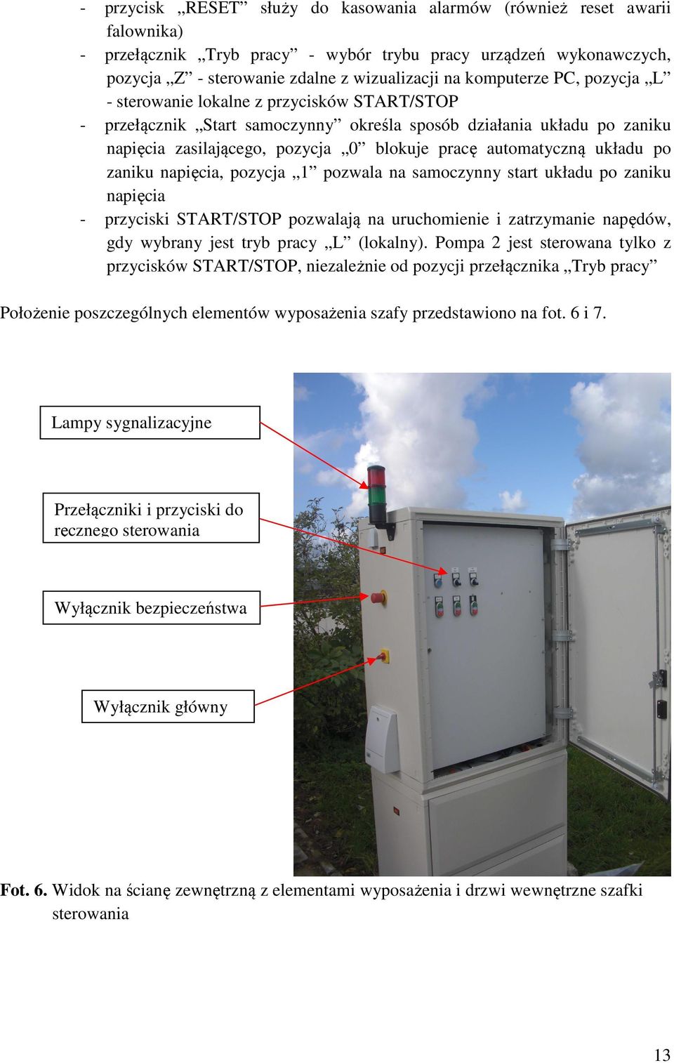 automatyczną układu po zaniku napięcia, pozycja 1 pozwala na samoczynny start układu po zaniku napięcia przyciski START/STOP pozwalają na uruchomienie i zatrzymanie napędów, gdy wybrany jest tryb