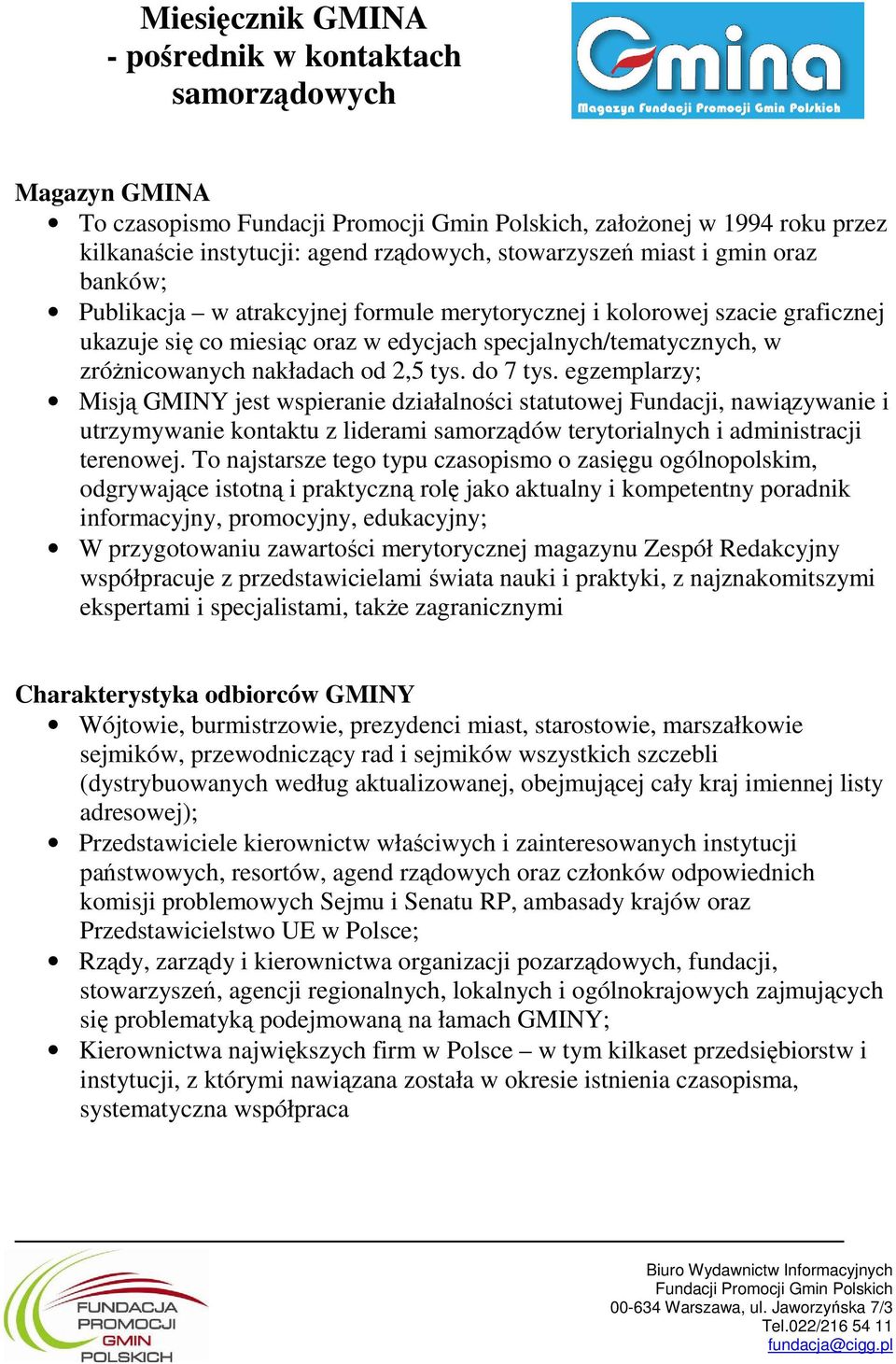 egzemplarzy; Misją GMINY jest wspieranie działalności statutowej Fundacji, nawiązywanie i utrzymywanie kontaktu z liderami samorządów terytorialnych i administracji terenowej.