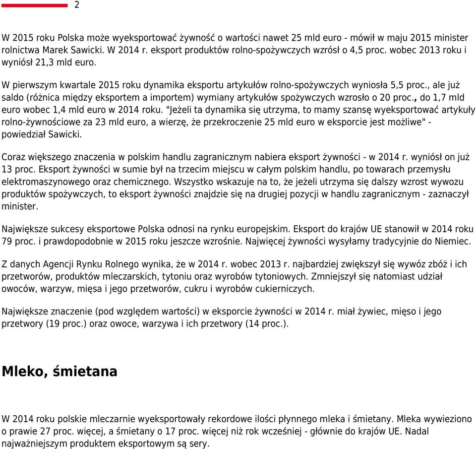 , ale już saldo (różnica między eksportem a importem) wymiany artykułów spożywczych wzrosło o 20 proc., do 1,7 mld euro wobec 1,4 mld euro w 2014 roku.