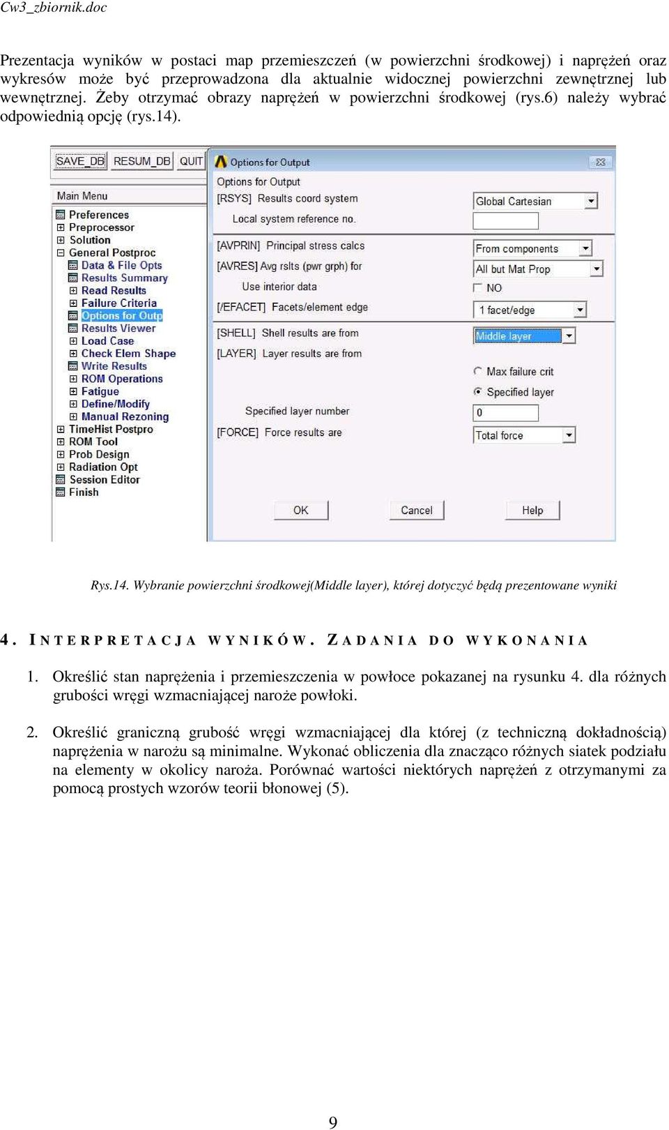 I N T E R P R E T A C J A W Y N I K Ó W. Z A D A N I A D O W Y K O N A N I A 1. Określić stan naprężenia i premiescenia w powłoce pokaanej na rsunku 4.