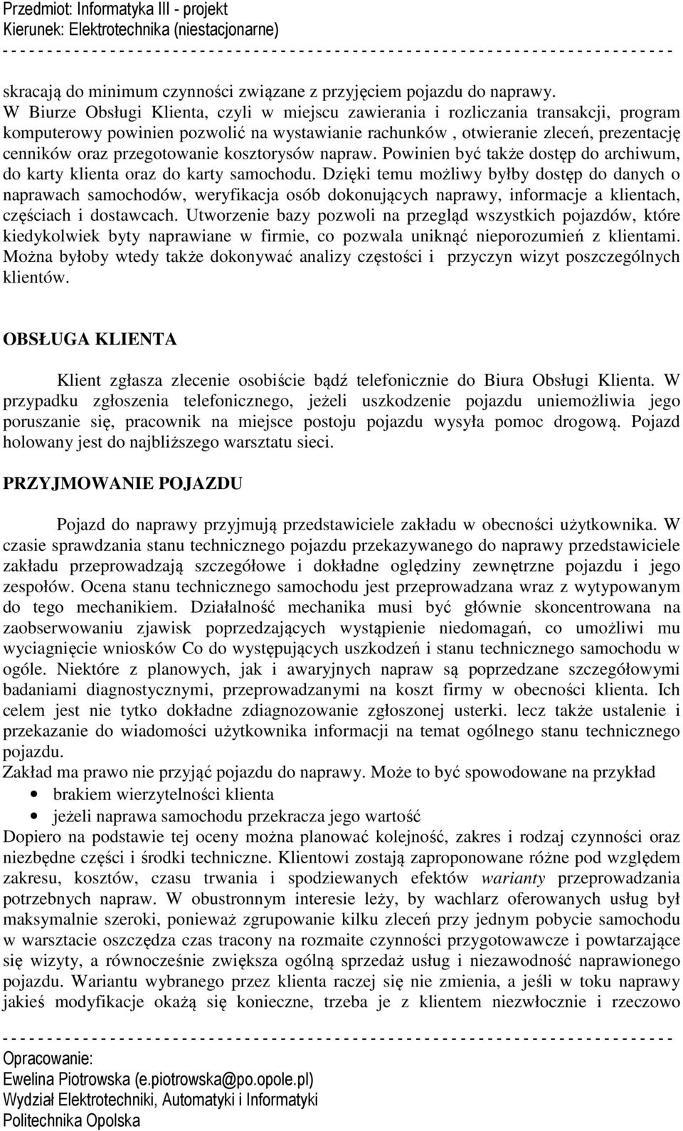 przegotowanie kosztorysów napraw. Powinien być także dostęp do archiwum, do karty klienta oraz do karty samochodu.