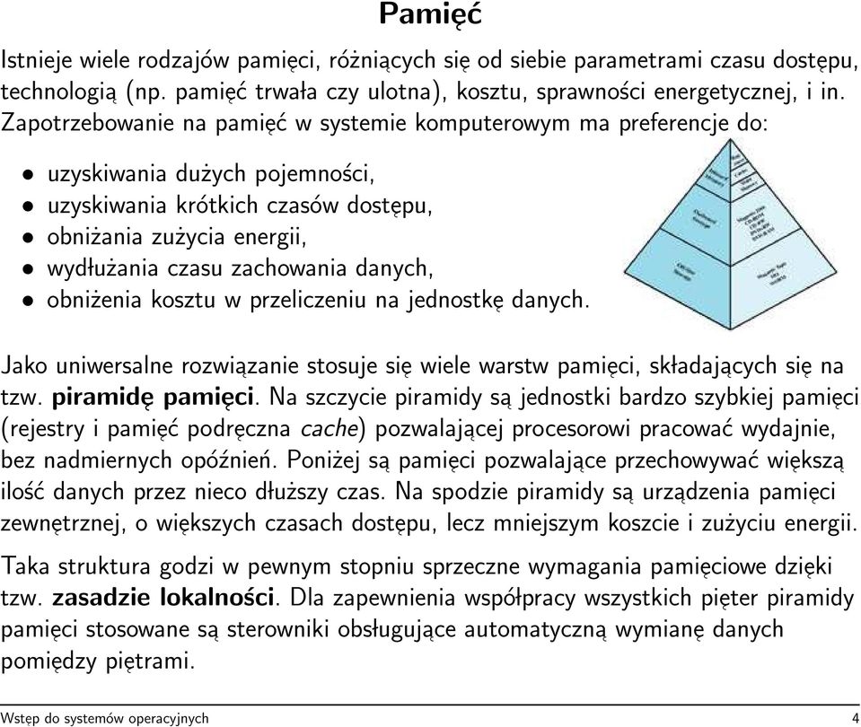 danych, obniżenia kosztu w przeliczeniu na jednostke danych. Jako uniwersalne rozwiazanie stosuje sie wiele warstw pamieci, sk ladajacych sie na tzw. piramide pamieci.