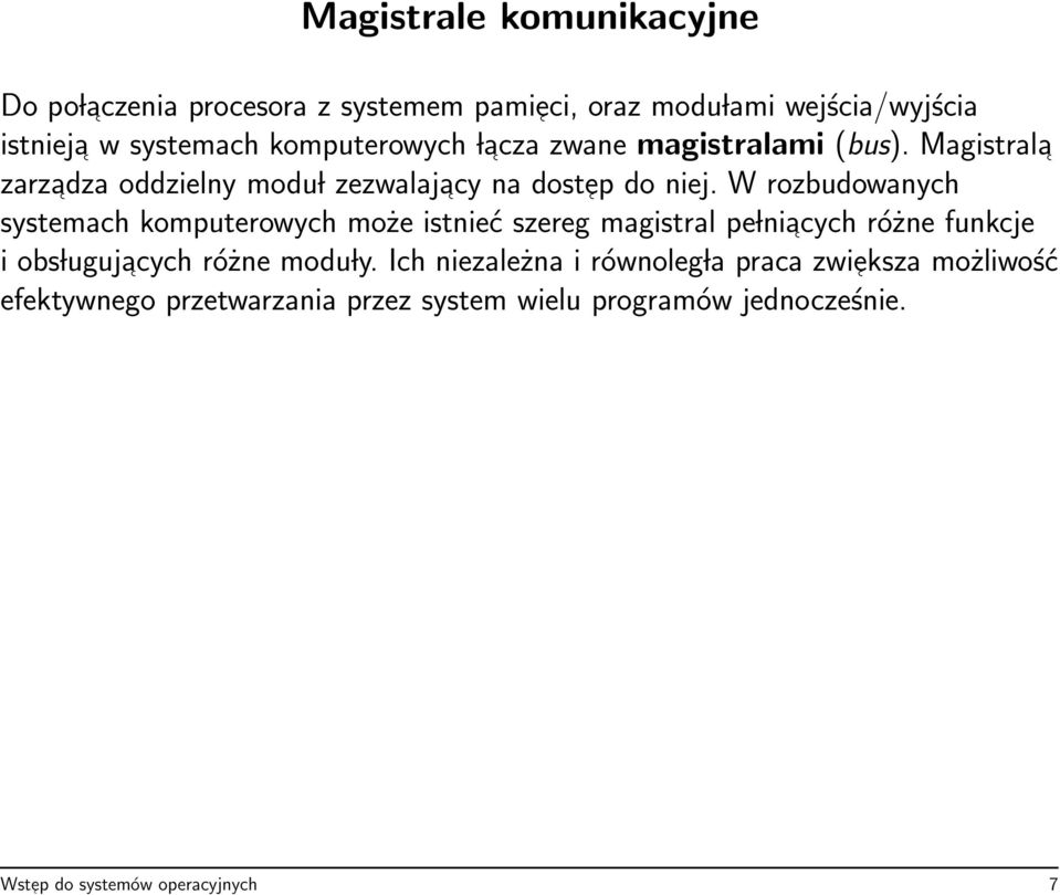 W rozbudowanych systemach komputerowych może istnieć szereg magistral pe lniacych różne funkcje i obs lugujacych różne modu ly.