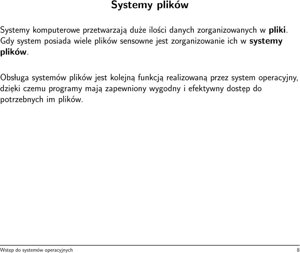 Obs luga systemów plików jest kolejna funkcja realizowana przez system operacyjny, dzieki czemu