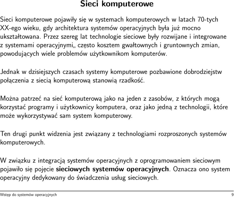 Jednak w dzisiejszych czasach systemy komputerowe pozbawione dobrodziejstw po laczenia z siecia komputerowa stanowia rzadkość.