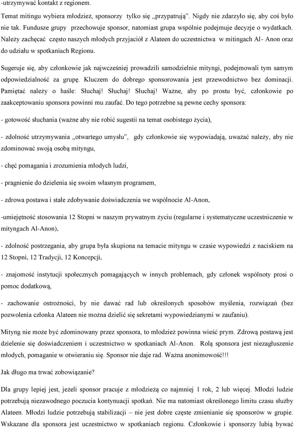 Należy zachęcać często naszych młodych przyjaciół z Alateen do uczestnictwa w mitingach Al- Anon oraz do udziału w spotkaniach Regionu.