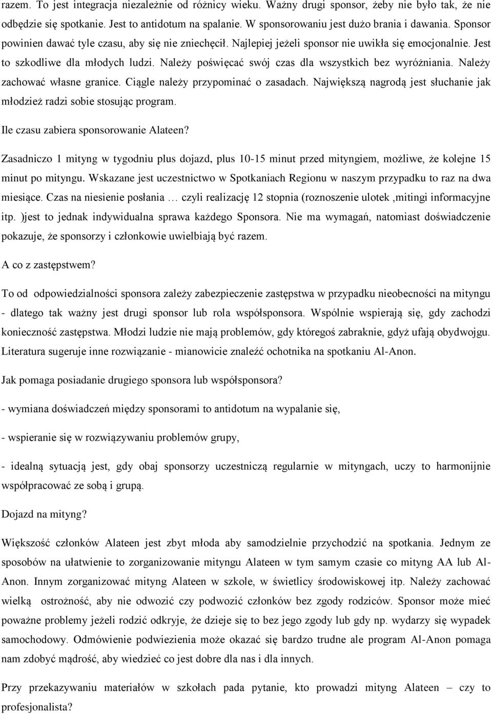 Należy poświęcać swój czas dla wszystkich bez wyróżniania. Należy zachować własne granice. Ciągle należy przypominać o zasadach.