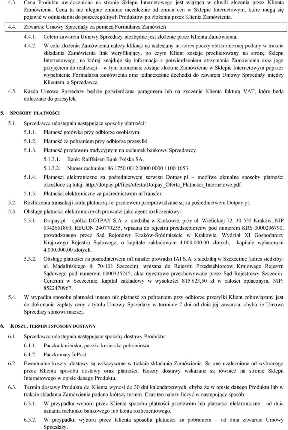 4. Zawarcie Umowy Sprzedaży za pomocą Formularza Zamówień 4.4.1. Celem zawarcia Umowy Sprzedaży niezbędne jest złożenie przez Klienta Zamówienia. 4.4.2.