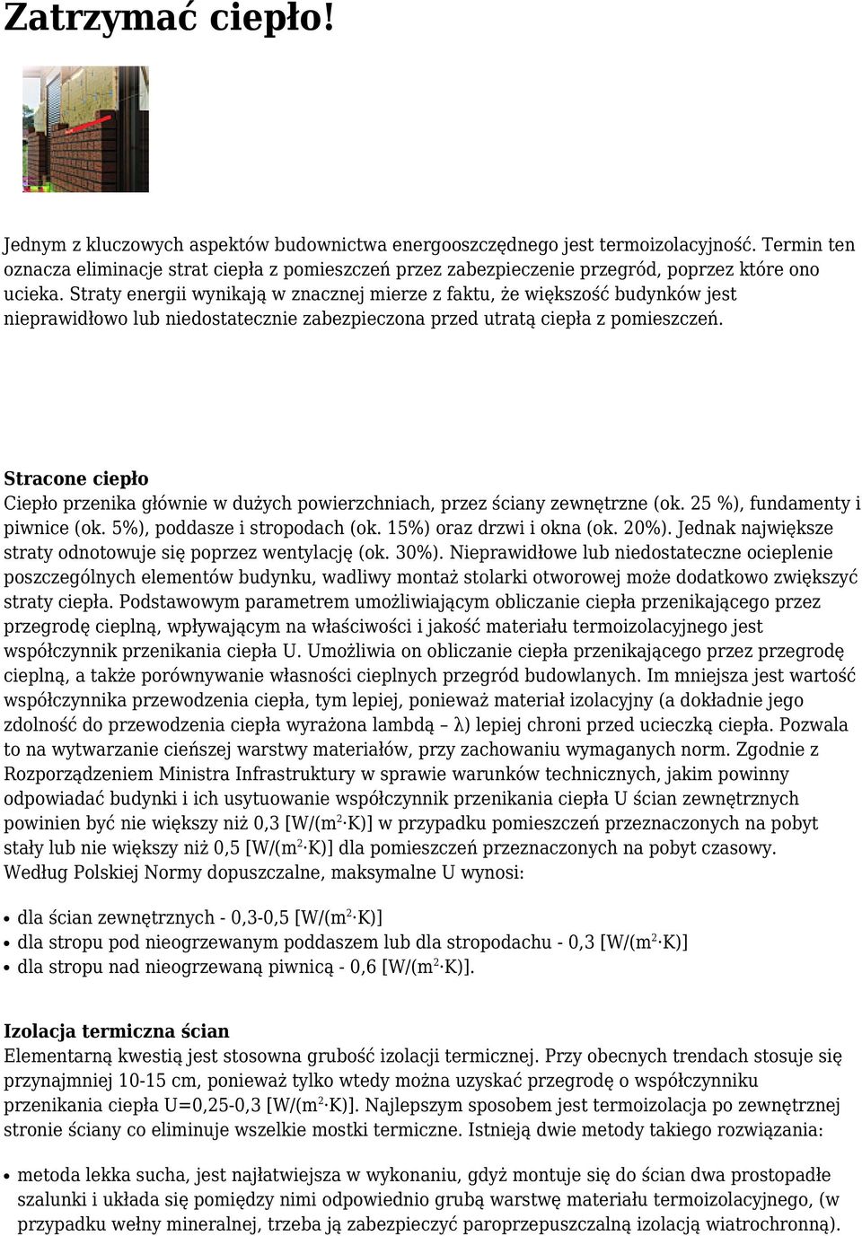 Straty energii wynikają w znacznej mierze z faktu, że większość budynków jest nieprawidłowo lub niedostatecznie zabezpieczona przed utratą ciepła z pomieszczeń.