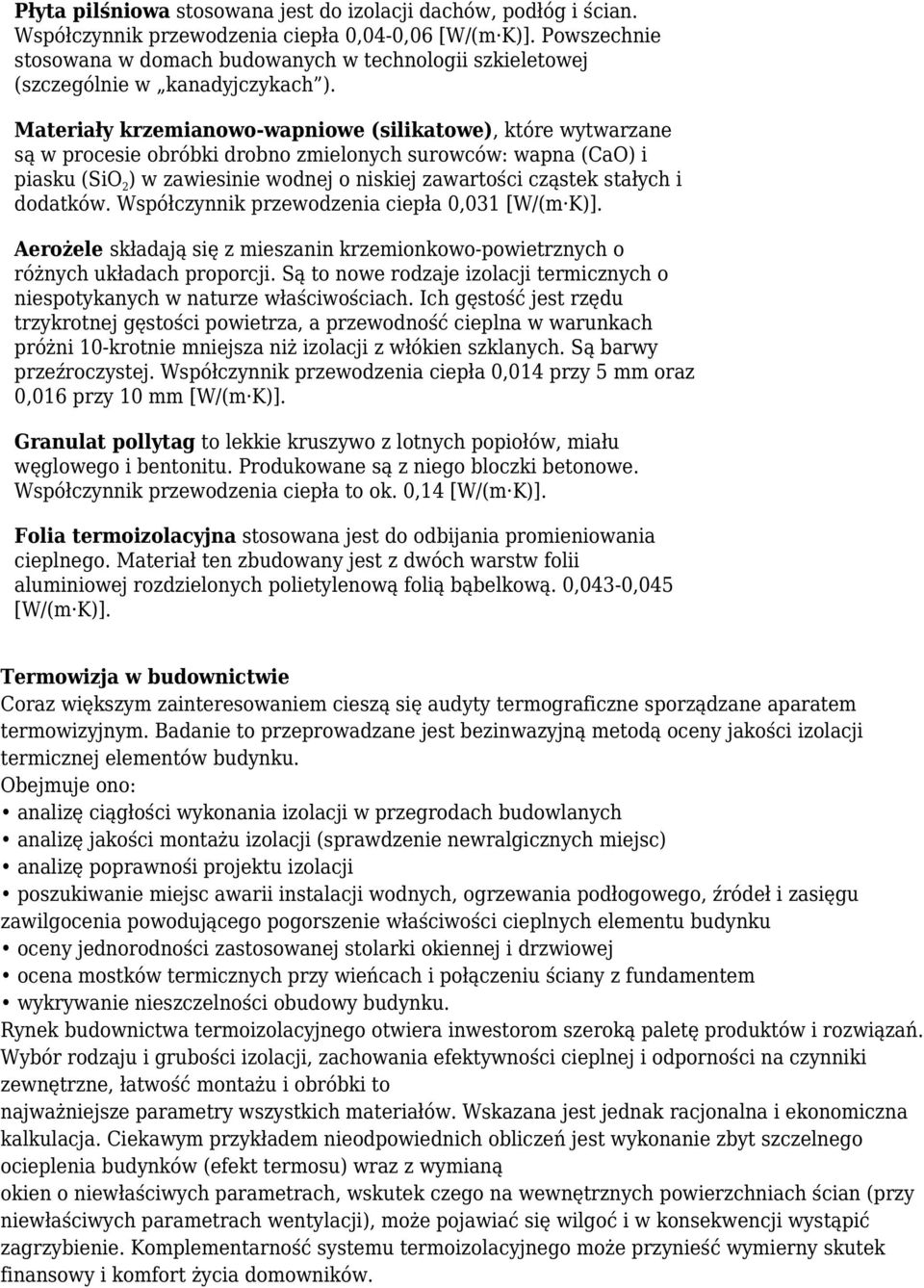 Materiały krzemianowo-wapniowe (silikatowe), które wytwarzane są w procesie obróbki drobno zmielonych surowców: wapna (CaO) i piasku (SiO 2 ) w zawiesinie wodnej o niskiej zawartości cząstek stałych