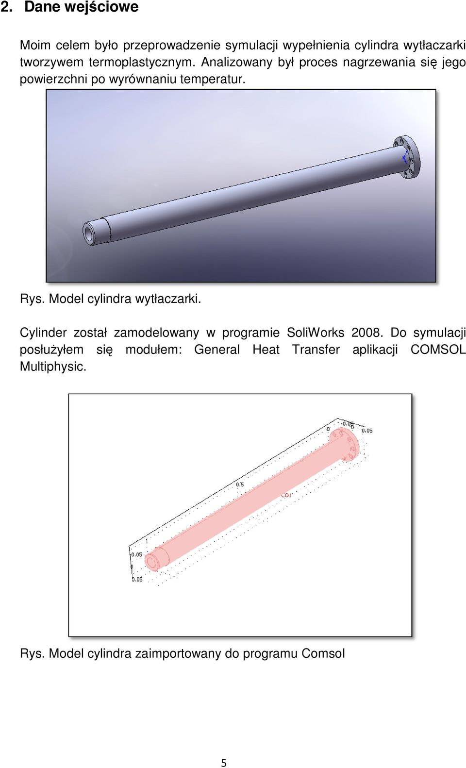 Model cylindra wytłaczarki. Cylinder został zamodelowany w programie SoliWorks 2008.