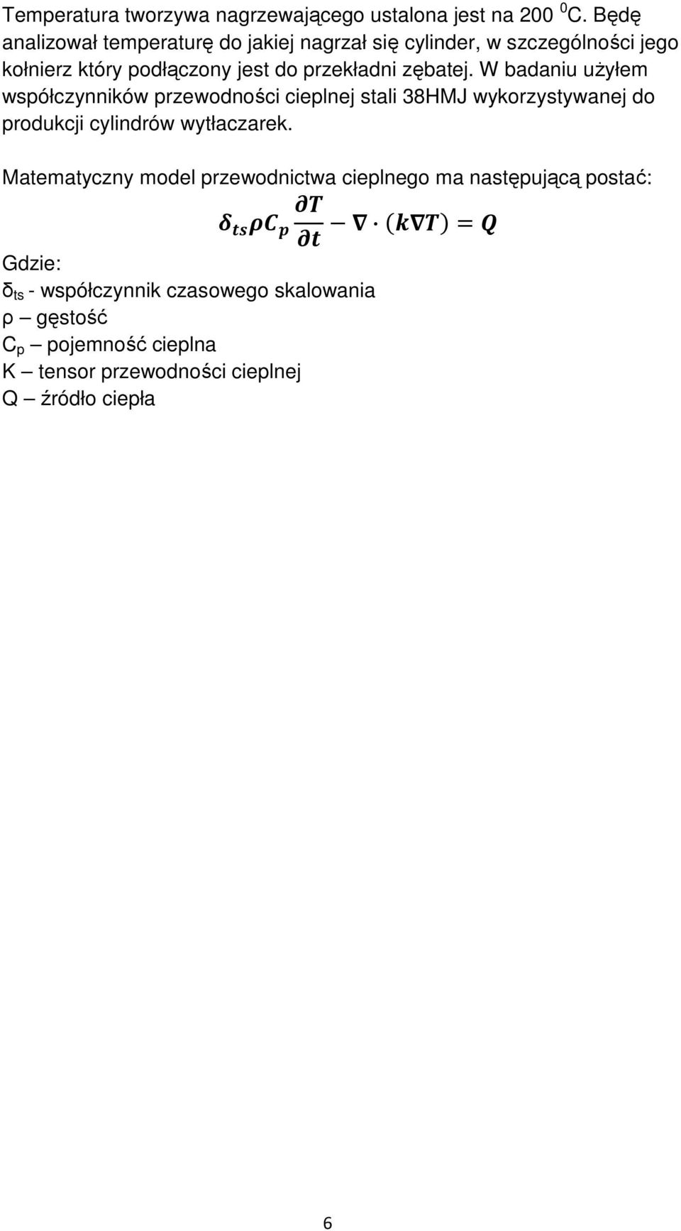 zębatej. W badaniu uŝyłem współczynników przewodności cieplnej stali 38HMJ wykorzystywanej do produkcji cylindrów wytłaczarek.