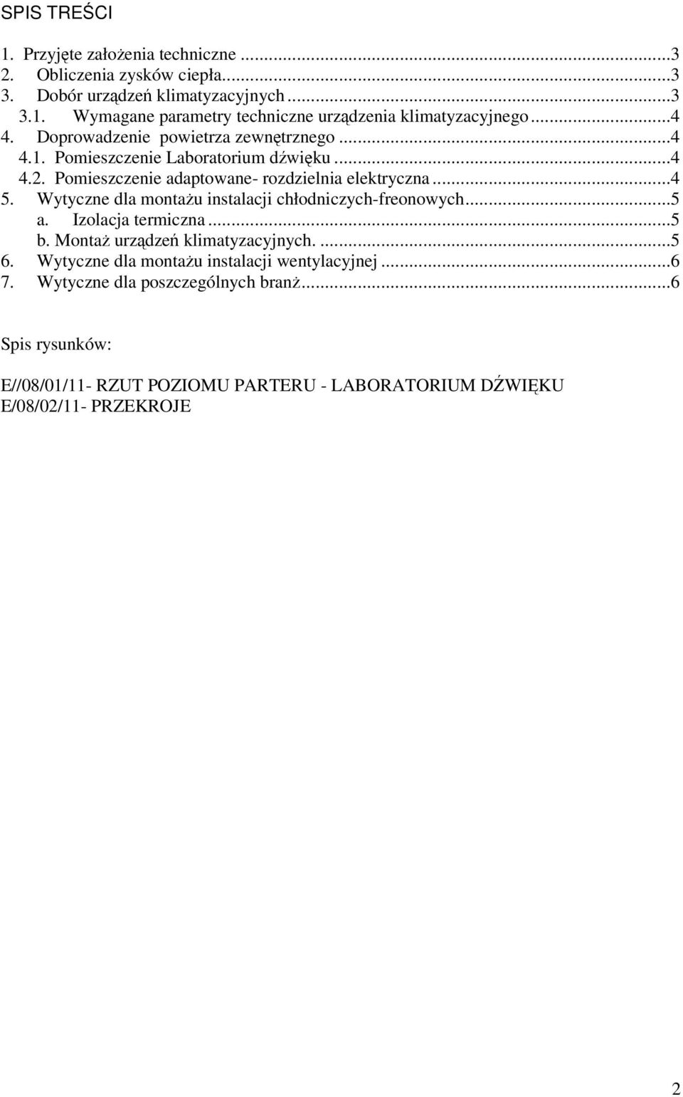 Wytyczne dla montażu instalacji chłodniczych-freonowych...5 a. Izolacja termiczna...5 b. Montaż urządzeń klimatyzacyjnych....5 6.