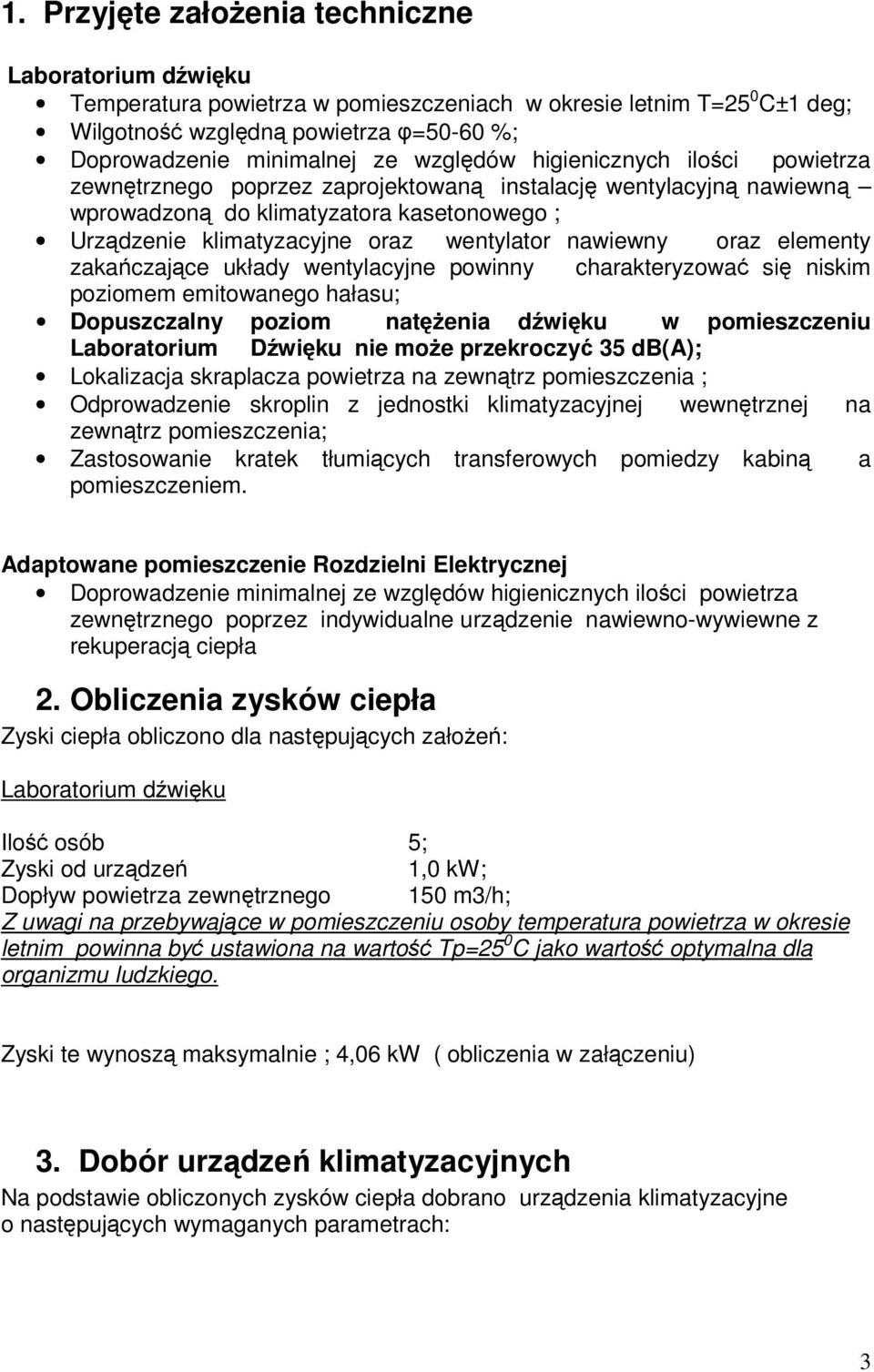 nawiewny oraz elementy zakańczające układy wentylacyjne powinny charakteryzować się niskim poziomem emitowanego hałasu; Dopuszczalny poziom natężenia dźwięku w pomieszczeniu Laboratorium Dźwięku nie