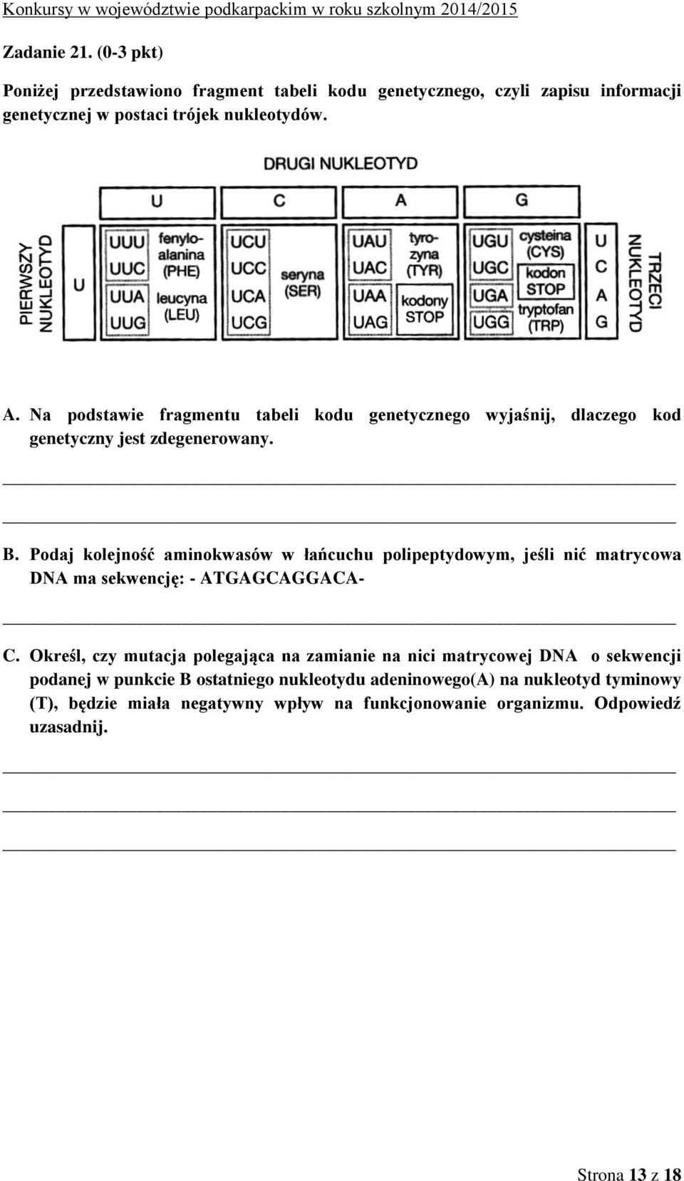 Podaj kolejność aminokwasów w łańcuchu polipeptydowym, jeśli nić matrycowa DNA ma sekwencję: - ATGAGCAGGACA- C.