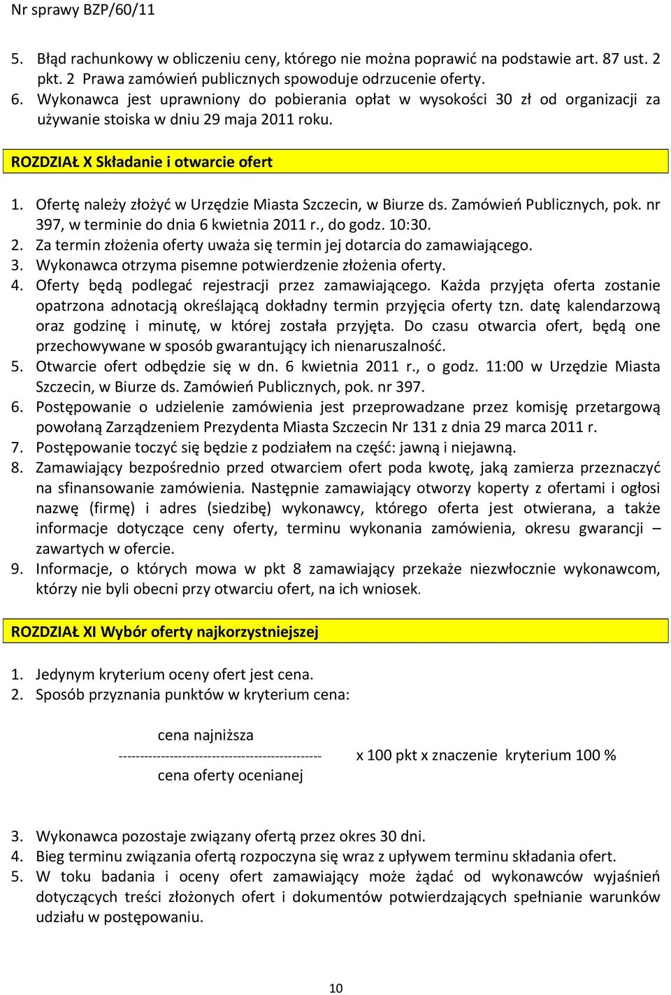 Ofertę należy złożyć w Urzędzie Miasta Szczecin, w Biurze ds. Zamówień Publicznych, pok. nr 397, w terminie do dnia 6 kwietnia 20